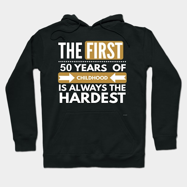 The First 50 Years Of Childhood Are always The Hardest - Gift For 50 Year Old For 50th Birthday Hoodie by giftideas